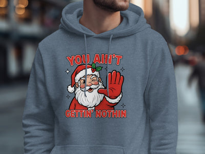 You Aint Gettin No presents Santa Claus hoodie