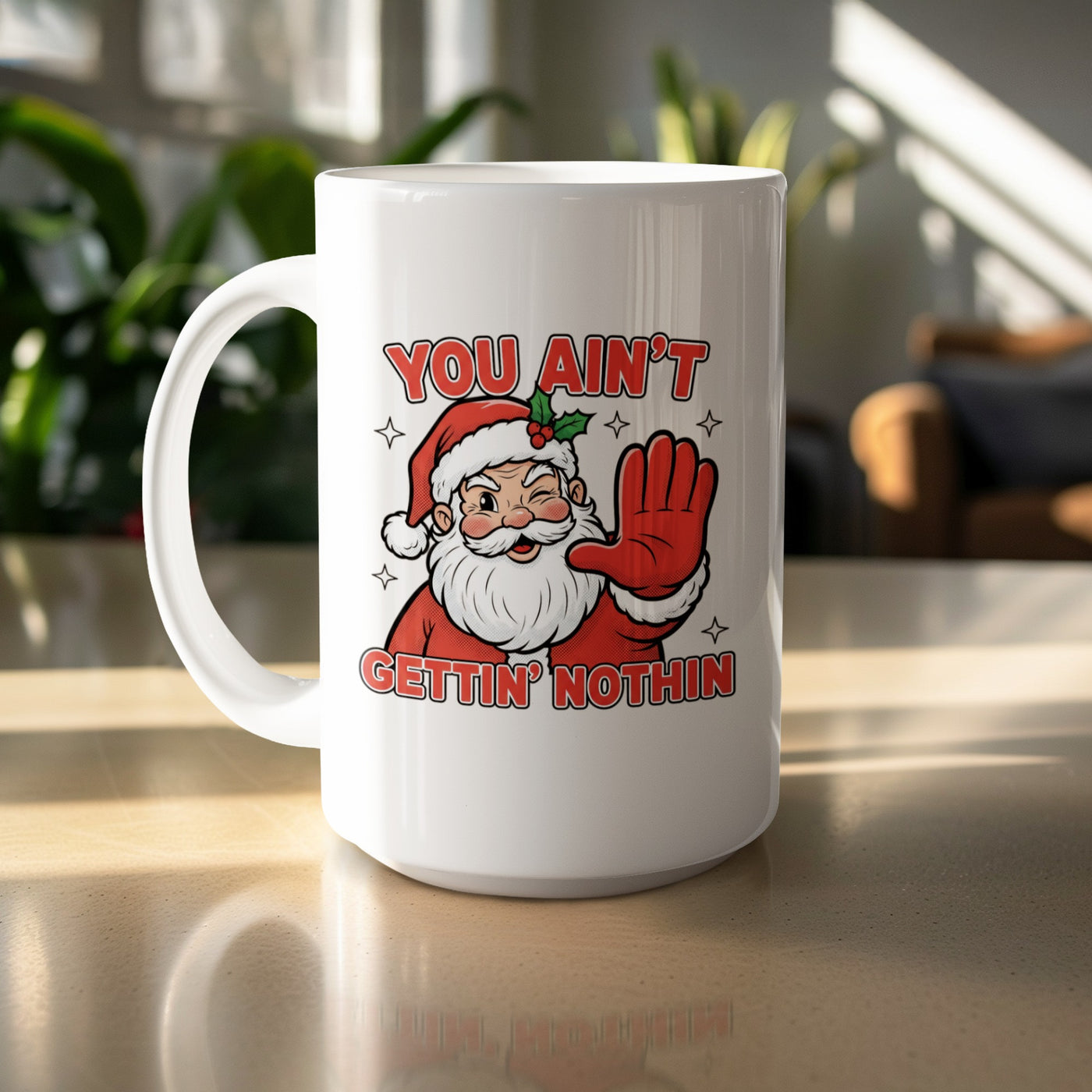 You Ain't Gettin Nothin Santa Claus Mug Holiday Gift