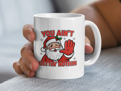 You Ain't Gettin' Nothin Santa Claus Mug