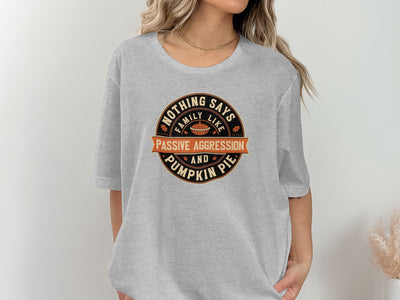 Nothing Says Family Like Passive Aggression Tee