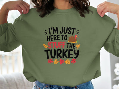 I'm Just Here to Stuff the Turkey Sweatshirt