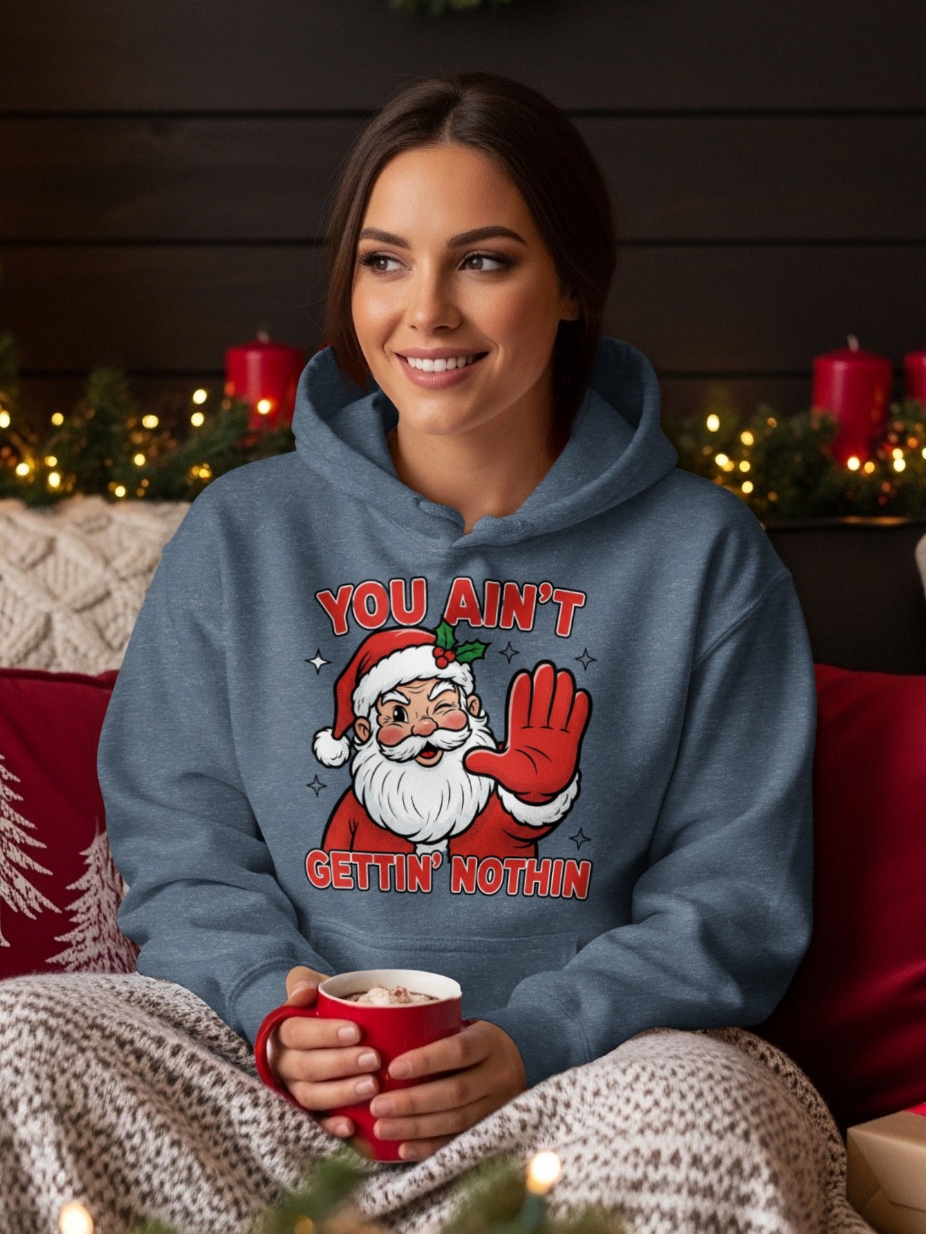 You Ain't Gettin' Nothin' Santa Hoodie Christmas Apparel