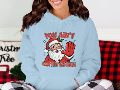You Ain't Gettin' Nothin Funny Santa Hoodie