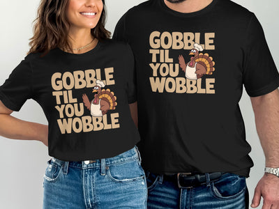 Gobble Til You Wobble Funny Thanksgiving Shirt