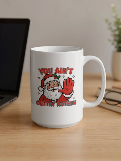 Santa Claus You Ain't Gettin Nothin Holiday Mug