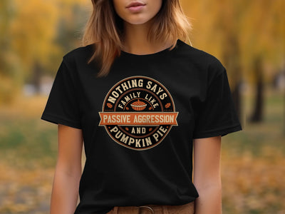 Nothing Says Family Like Passive Aggression Shirt