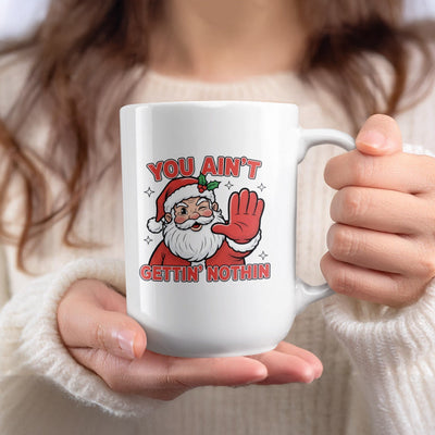 You Ain't Gettin Nothin Funny Christmas Mug