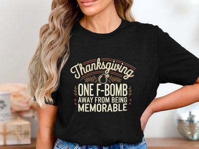 Thanksgiving One F-Bomb Away From Being Memorable Shirt
